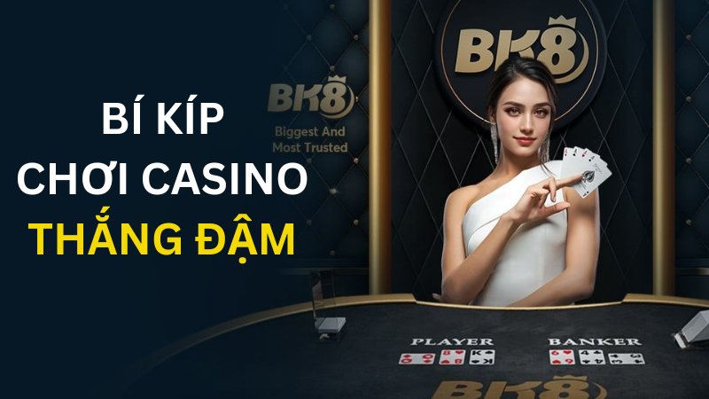 Bí quyết chơi casino thắng đậm cho người mới