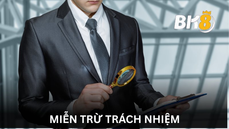 Miễn trừ trách nhiệm BK8 | Điều quan trọng bet thủ cần biết